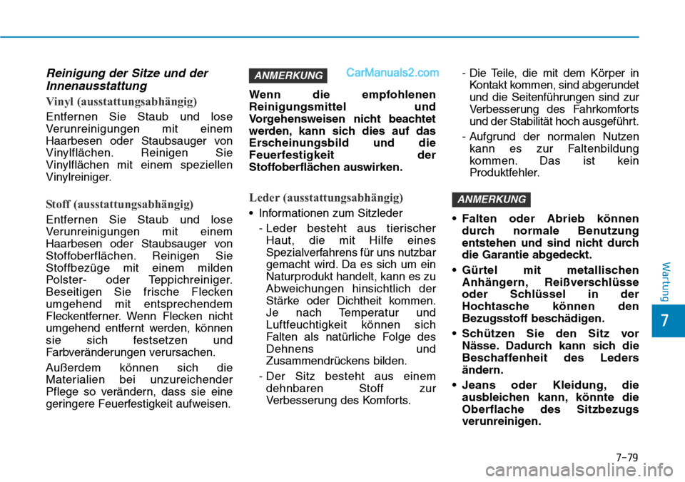 Hyundai Ioniq 2019  Betriebsanleitung (in German) 7-79
7
Wartung
Reinigung der Sitze und derInnenausstattung
Vinyl (ausstattungsabhängig)
Entfernen Sie Staub und lose
Verunreinigungen mit einem
Haarbesen oder Staubsauger von
Vinylflächen. Reinigen 