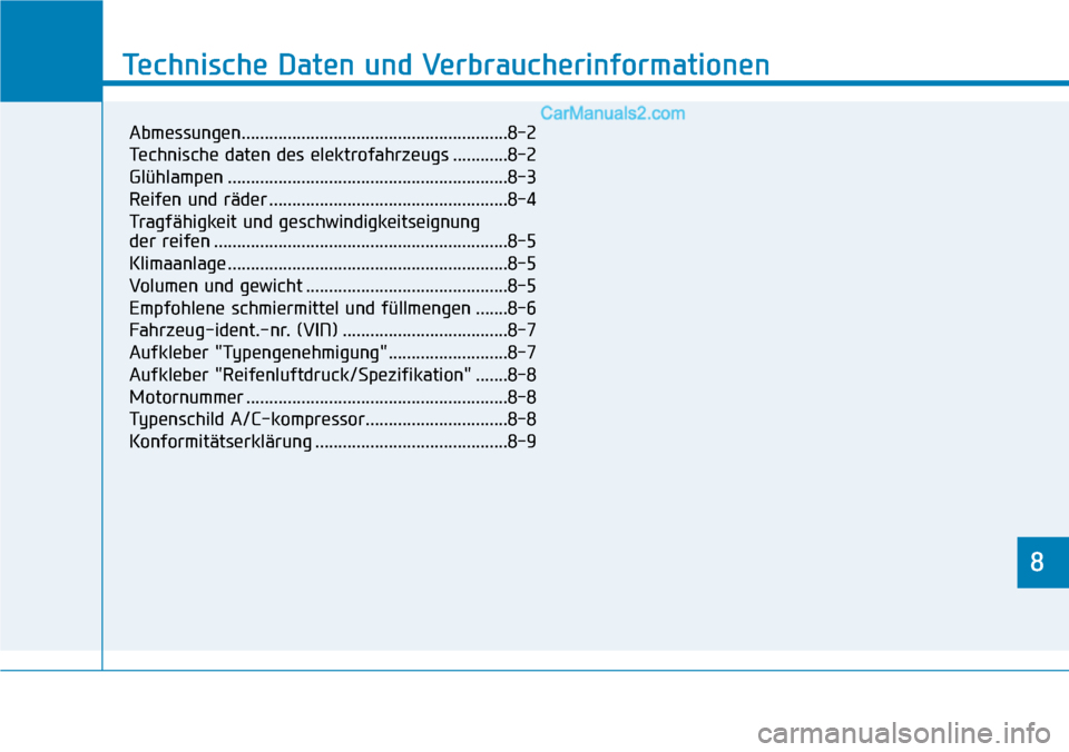 Hyundai Ioniq 2019  Betriebsanleitung (in German) 8
Technische Daten und Verbraucherinformationen
8
Technische Daten und Verbraucherinformationen
8
Abmessungen..........................................................8-2
Technische daten des elektrof
