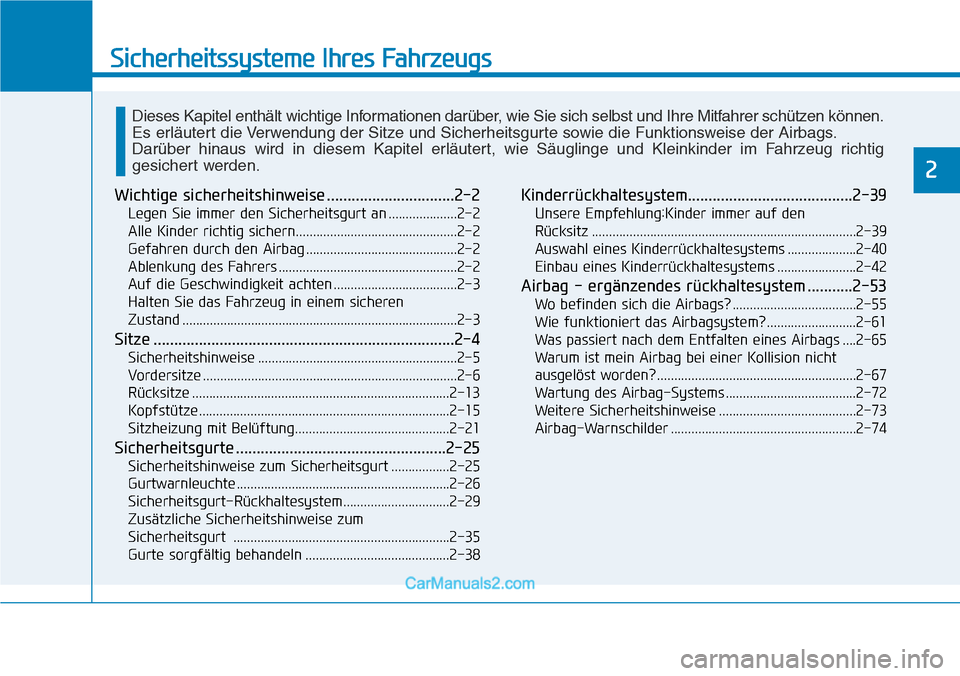 Hyundai Ioniq 2019  Betriebsanleitung (in German) Sicherheitssysteme Ihres Fahrzeugs
2
Wichtige sicherheitshinweise ...............................2-2
Legen Sie immer den Sicherheitsgurt an ....................2-2
Alle Kinder richtig sichern.........
