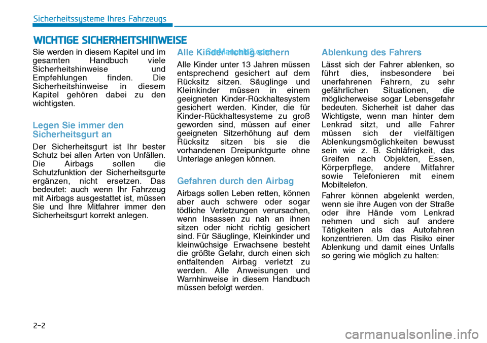 Hyundai Ioniq 2019  Betriebsanleitung (in German) 2-2
Sie werden in diesem Kapitel und im
gesamten Handbuch viele
Sicherheitshinweise und
Empfehlungen finden. Die
Sicherheitshinweise in diesem
Kapitel gehören dabei zu den
wichtigsten.
Legen Sie imme