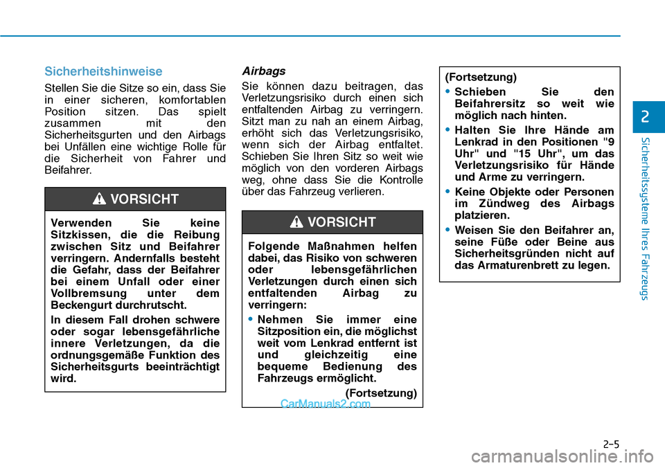 Hyundai Ioniq 2019  Betriebsanleitung (in German) 2-5
Sicherheitssysteme Ihres Fahrzeugs
2
Sicherheitshinweise
Stellen Sie die Sitze so ein, dass Sie
in einer sicheren, komfortablen
Position sitzen. Das spielt
zusammen mit den
Sicherheitsgurten und d