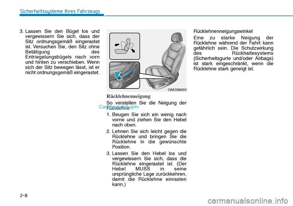 Hyundai Ioniq 2019  Betriebsanleitung (in German) 2-8
Sicherheitssysteme Ihres Fahrzeugs
3. Lassen Sie den Bügel los und vergewissern Sie sich, dass der
Sitz ordnungsgemäß eingerastet
ist. Versuchen Sie, den Sitz ohne
Betätigung des
Entriegelungs