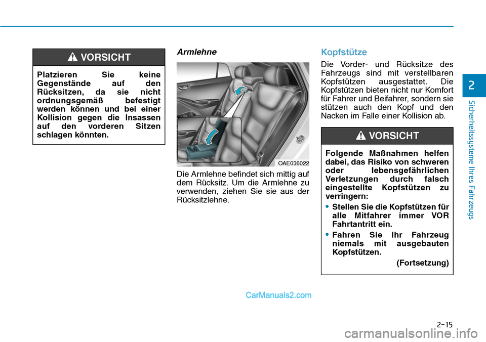 Hyundai Ioniq 2019 Betriebsanleitung (in German) 2-15
Sicherheitssysteme Ihres Fahrzeugs
2
Armlehne
Die Armlehne befindet sich mittig auf
dem Rücksitz. Um die Armlehne zu
verwenden, ziehen Sie sie aus der
Rücksitzlehne.
Kopfstütze
Die Vorder- und Hyundai Ioniq 2019 Betriebsanleitung (in German) 2-15
Sicherheitssysteme Ihres Fahrzeugs
2
Armlehne
Die Armlehne befindet sich mittig auf
dem Rücksitz. Um die Armlehne zu
verwenden, ziehen Sie sie aus der
Rücksitzlehne.
Kopfstütze
Die Vorder- und
