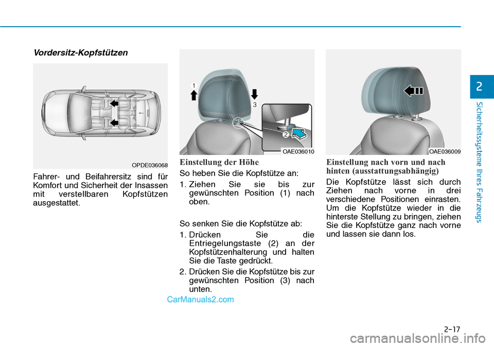 Hyundai Ioniq 2019 Betriebsanleitung (in German) 2-17
Sicherheitssysteme Ihres Fahrzeugs
2
Vordersitz-Kopfstützen
Fahrer- und Beifahrersitz sind für
Komfort und Sicherheit der Insassen
mit verstellbaren Kopfstützen
ausgestattet.
Einstellung der H Hyundai Ioniq 2019 Betriebsanleitung (in German) 2-17
Sicherheitssysteme Ihres Fahrzeugs
2
Vordersitz-Kopfstützen
Fahrer- und Beifahrersitz sind für
Komfort und Sicherheit der Insassen
mit verstellbaren Kopfstützen
ausgestattet.
Einstellung der H