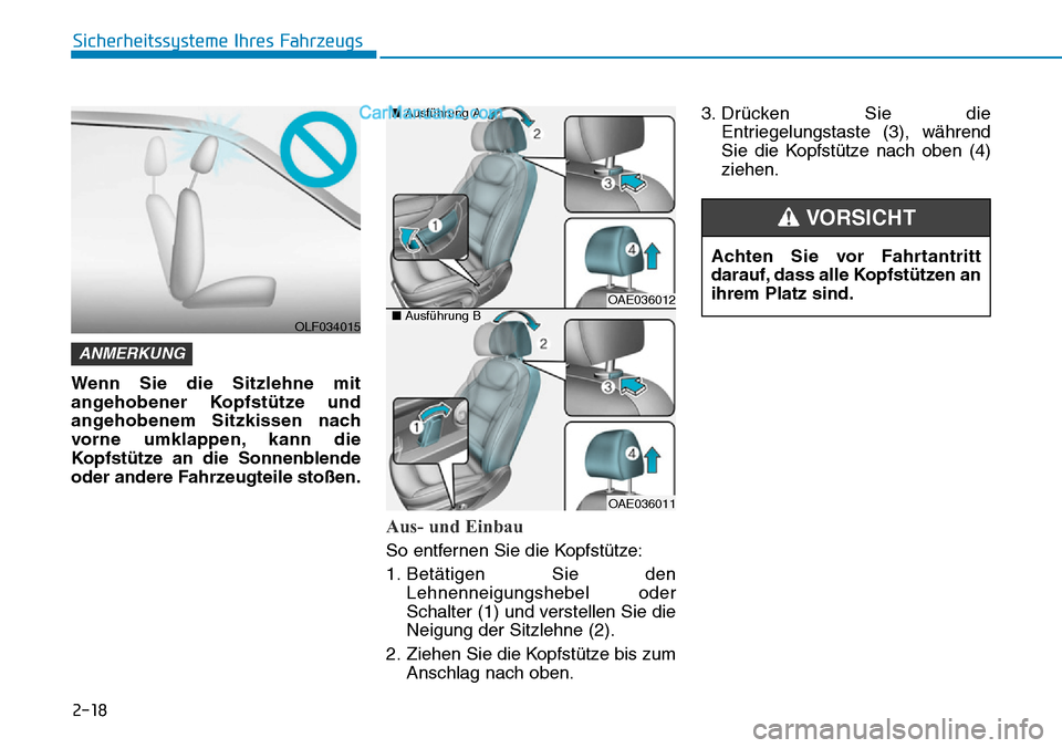 Hyundai Ioniq 2019 Betriebsanleitung (in German) 2-18
Sicherheitssysteme Ihres Fahrzeugs
Wenn Sie die Sitzlehne mit
angehobener Kopfstütze und
angehobenem Sitzkissen nach
vorne umklappen, kann die
Kopfstütze an die Sonnenblende
oder andere Fahrzeu Hyundai Ioniq 2019 Betriebsanleitung (in German) 2-18
Sicherheitssysteme Ihres Fahrzeugs
Wenn Sie die Sitzlehne mit
angehobener Kopfstütze und
angehobenem Sitzkissen nach
vorne umklappen, kann die
Kopfstütze an die Sonnenblende
oder andere Fahrzeu
