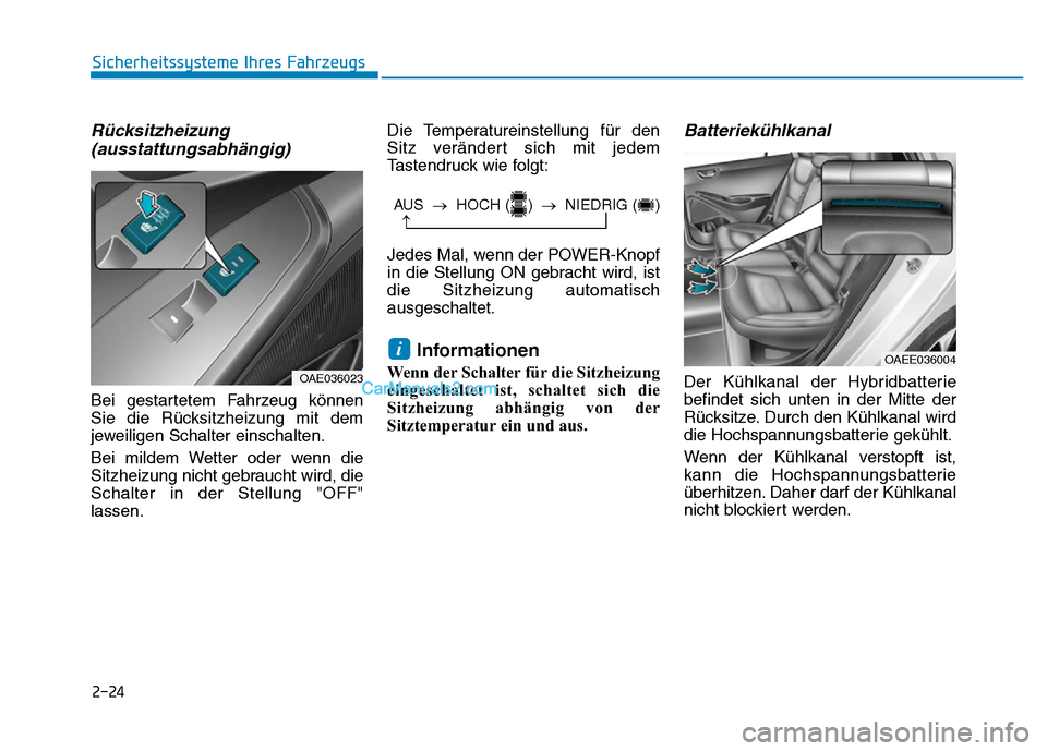 Hyundai Ioniq 2018  Betriebsanleitung (in German) 2-24
Rücksitzheizung(ausstattungsabhängig)
Bei gestartetem Fahrzeug können
Sie die Rücksitzheizung mit dem
jeweiligen Schalter einschalten.
Bei mildem Wetter oder wenn die
Sitzheizung nicht gebrau