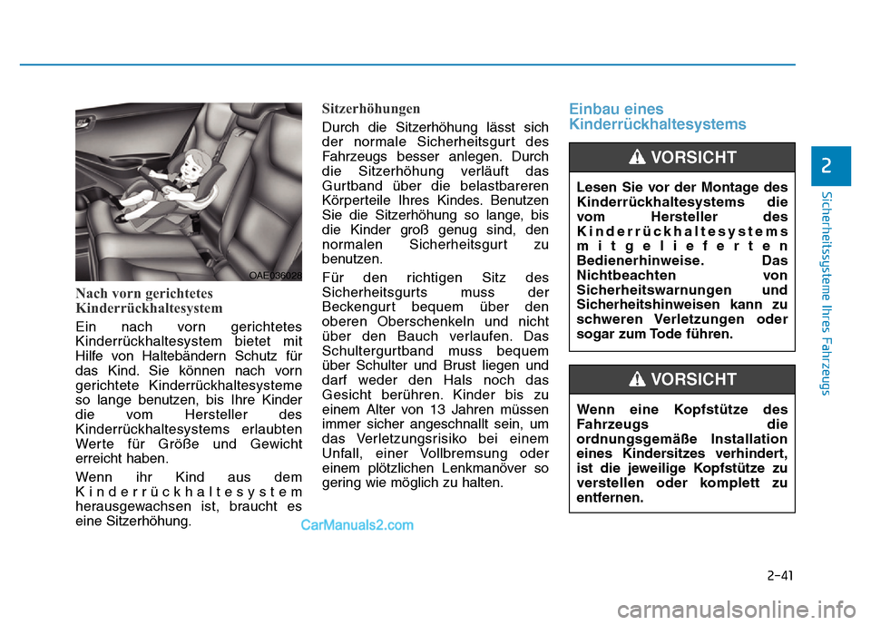 Hyundai Ioniq 2018  Betriebsanleitung (in German) 2-41
Sicherheitssysteme Ihres Fahrzeugs
2
Nach vorn gerichtetes
Kinderrückhaltesystem
Ein nach vorn gerichtetes
Kinderrückhaltesystem bietet mit
Hilfe von Haltebändern Schutz für
das Kind. Sie kö
