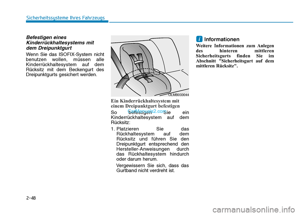 Hyundai Ioniq 2018  Betriebsanleitung (in German) 2-48
Sicherheitssysteme Ihres Fahrzeugs
Befestigen einesKinderrückhaltesystems mitdem Dreipunktgurt
Wenn Sie das ISOFIX-System nicht
benutzen wollen, müssen alle
Kinderrückhaltesystem auf dem
Rück