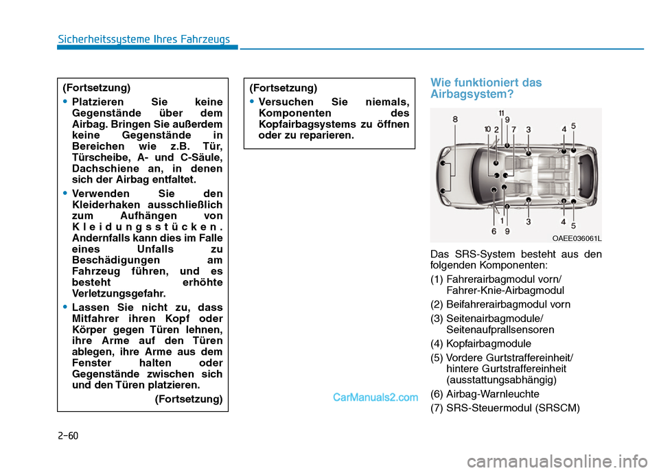 Hyundai Ioniq 2018 Betriebsanleitung (in German) 2-60
Sicherheitssysteme Ihres Fahrzeugs
Wie funktioniert das
Airbagsystem?
Das SRS-System besteht aus den
folgenden Komponenten:
(1) Fahrerairbagmodul vorn/Fahrer-Knie-Airbagmodul
(2) Beifahrerairbagm Hyundai Ioniq 2018 Betriebsanleitung (in German) 2-60
Sicherheitssysteme Ihres Fahrzeugs
Wie funktioniert das
Airbagsystem?
Das SRS-System besteht aus den
folgenden Komponenten:
(1) Fahrerairbagmodul vorn/Fahrer-Knie-Airbagmodul
(2) Beifahrerairbagm