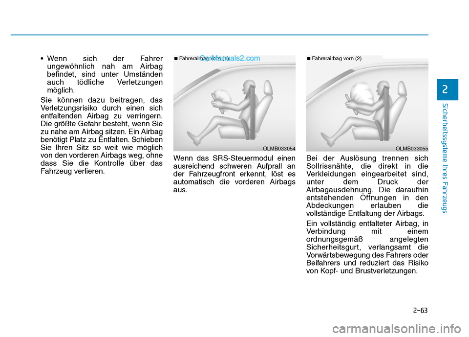 Hyundai Ioniq 2018 Betriebsanleitung (in German) 2-63
Sicherheitssysteme Ihres Fahrzeugs
2
• Wenn sich der Fahrerungewöhnlich nah am Airbag
befindet, sind unter Umständen
auch tödliche Verletzungen
möglich.
Sie können dazu beitragen, das
Verl Hyundai Ioniq 2018 Betriebsanleitung (in German) 2-63
Sicherheitssysteme Ihres Fahrzeugs
2
• Wenn sich der Fahrerungewöhnlich nah am Airbag
befindet, sind unter Umständen
auch tödliche Verletzungen
möglich.
Sie können dazu beitragen, das
Verl