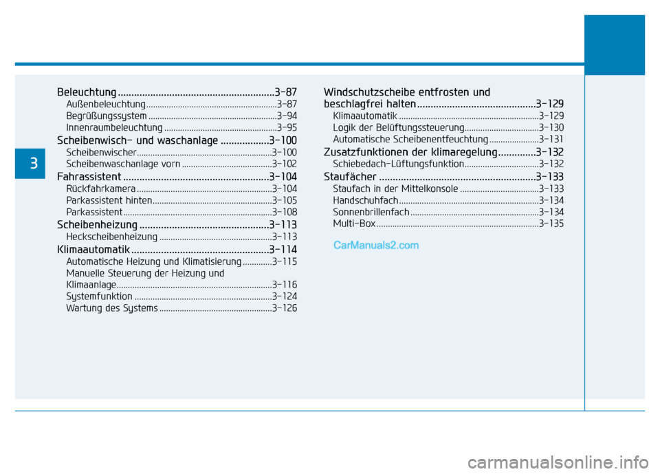 Hyundai Ioniq 2018 Betriebsanleitung (in German) Beleuchtung ..........................................................3-87
Außenbeleuchtung ..........................................................3-87
Begrüßungssystem ......................... Hyundai Ioniq 2018 Betriebsanleitung (in German) Beleuchtung ..........................................................3-87
Außenbeleuchtung ..........................................................3-87
Begrüßungssystem .........................