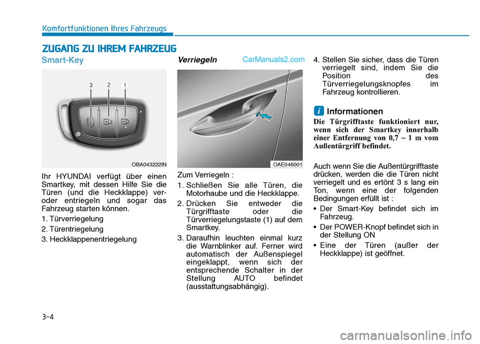 Hyundai Ioniq 2018 Betriebsanleitung (in German) 3-4
Komfortfunktionen Ihres Fahrzeugs
Smart-Key
Ihr HYUNDAI verfügt über einen
Smartkey, mit dessen Hilfe Sie die
Türen (und die Heckklappe) ver-
oder entriegeln und sogar das
Fahrzeug starten kön Hyundai Ioniq 2018 Betriebsanleitung (in German) 3-4
Komfortfunktionen Ihres Fahrzeugs
Smart-Key
Ihr HYUNDAI verfügt über einen
Smartkey, mit dessen Hilfe Sie die
Türen (und die Heckklappe) ver-
oder entriegeln und sogar das
Fahrzeug starten kön