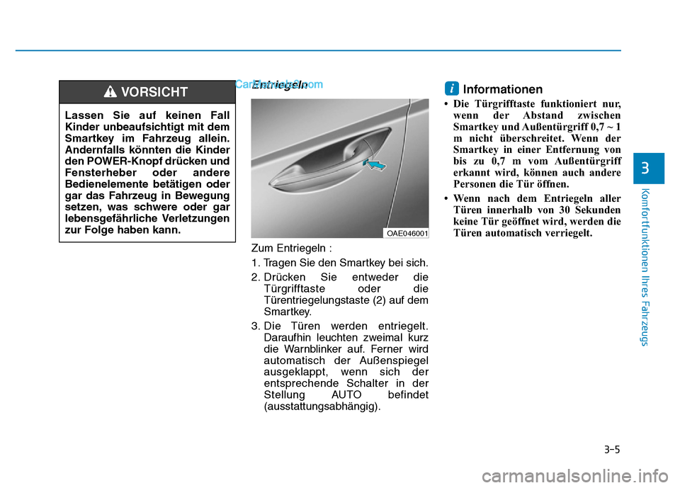 Hyundai Ioniq 2018 Betriebsanleitung (in German) 3-5
Komfortfunktionen Ihres Fahrzeugs
Entriegeln
Zum Entriegeln :
1. Tragen Sie den Smartkey bei sich.
2. Drücken Sie entweder dieTürgrifftaste oder die
Türentriegelungstaste (2) auf dem
Smartkey.
Hyundai Ioniq 2018 Betriebsanleitung (in German) 3-5
Komfortfunktionen Ihres Fahrzeugs
Entriegeln
Zum Entriegeln :
1. Tragen Sie den Smartkey bei sich.
2. Drücken Sie entweder dieTürgrifftaste oder die
Türentriegelungstaste (2) auf dem
Smartkey.
