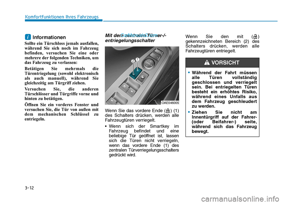 Hyundai Ioniq 2018 Betriebsanleitung (in German) 3-12
Komfortfunktionen Ihres Fahrzeugs
Informationen
Sollte ein Türschloss jemals ausfallen,
während Sie sich noch im Fahrzeug
befinden, versuchen Sie eine oder
mehrere der folgenden Techniken, um
d Hyundai Ioniq 2018 Betriebsanleitung (in German) 3-12
Komfortfunktionen Ihres Fahrzeugs
Informationen
Sollte ein Türschloss jemals ausfallen,
während Sie sich noch im Fahrzeug
befinden, versuchen Sie eine oder
mehrere der folgenden Techniken, um
d