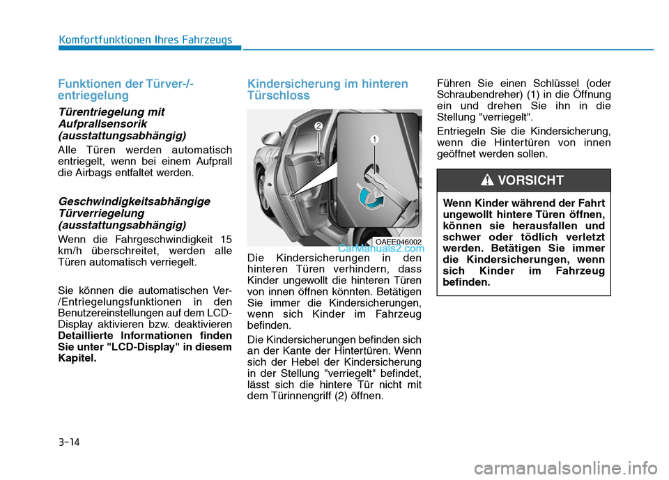 Hyundai Ioniq 2018 Betriebsanleitung (in German) 3-14
Komfortfunktionen Ihres Fahrzeugs
Funktionen der Türver-/-
entriegelung
Türentriegelung mitAufprallsensorik(ausstattungsabhängig)
Alle Türen werden automatisch
entriegelt, wenn bei einem Aufp Hyundai Ioniq 2018 Betriebsanleitung (in German) 3-14
Komfortfunktionen Ihres Fahrzeugs
Funktionen der Türver-/-
entriegelung
Türentriegelung mitAufprallsensorik(ausstattungsabhängig)
Alle Türen werden automatisch
entriegelt, wenn bei einem Aufp
