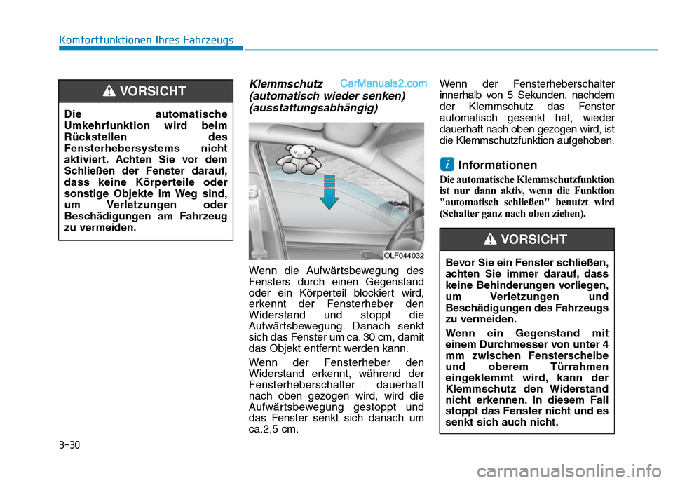 Hyundai Ioniq 2018 Betriebsanleitung (in German) 3-30
Komfortfunktionen Ihres Fahrzeugs
Klemmschutz (automatisch wieder senken)(ausstattungsabhängig)
Wenn die Aufwärtsbewegung des
Fensters durch einen Gegenstand
oder ein Körperteil blockiert wird Hyundai Ioniq 2018 Betriebsanleitung (in German) 3-30
Komfortfunktionen Ihres Fahrzeugs
Klemmschutz (automatisch wieder senken)(ausstattungsabhängig)
Wenn die Aufwärtsbewegung des
Fensters durch einen Gegenstand
oder ein Körperteil blockiert wird
