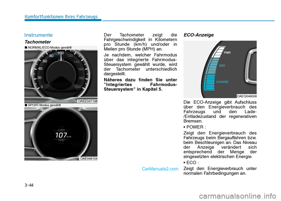 Hyundai Ioniq 2018 Betriebsanleitung (in German) 3-44
Komfortfunktionen Ihres Fahrzeugs
Instrumente
Tachometer
Der Tachometer zeigt die
Fahrgeschwindigkeit in Kilometern
pro Stunde (km/h) und/oder in
Meilen pro Stunde (MPH) an.
Je nachdem, welcher F Hyundai Ioniq 2018 Betriebsanleitung (in German) 3-44
Komfortfunktionen Ihres Fahrzeugs
Instrumente
Tachometer
Der Tachometer zeigt die
Fahrgeschwindigkeit in Kilometern
pro Stunde (km/h) und/oder in
Meilen pro Stunde (MPH) an.
Je nachdem, welcher F