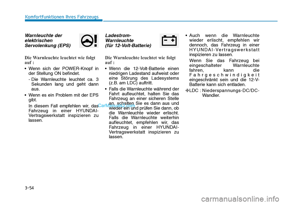 Hyundai Ioniq 2018 Betriebsanleitung (in German) 3-54
Komfortfunktionen Ihres Fahrzeugs
Warnleuchte derelektrischenServolenkung (EPS)
Die Warnleuchte leuchtet wie folgt
auf :
• Wenn sich der POWER-Knopf in
der Stellung ON befindet.
- Die Warnleuch Hyundai Ioniq 2018 Betriebsanleitung (in German) 3-54
Komfortfunktionen Ihres Fahrzeugs
Warnleuchte derelektrischenServolenkung (EPS)
Die Warnleuchte leuchtet wie folgt
auf :
• Wenn sich der POWER-Knopf in
der Stellung ON befindet.
- Die Warnleuch