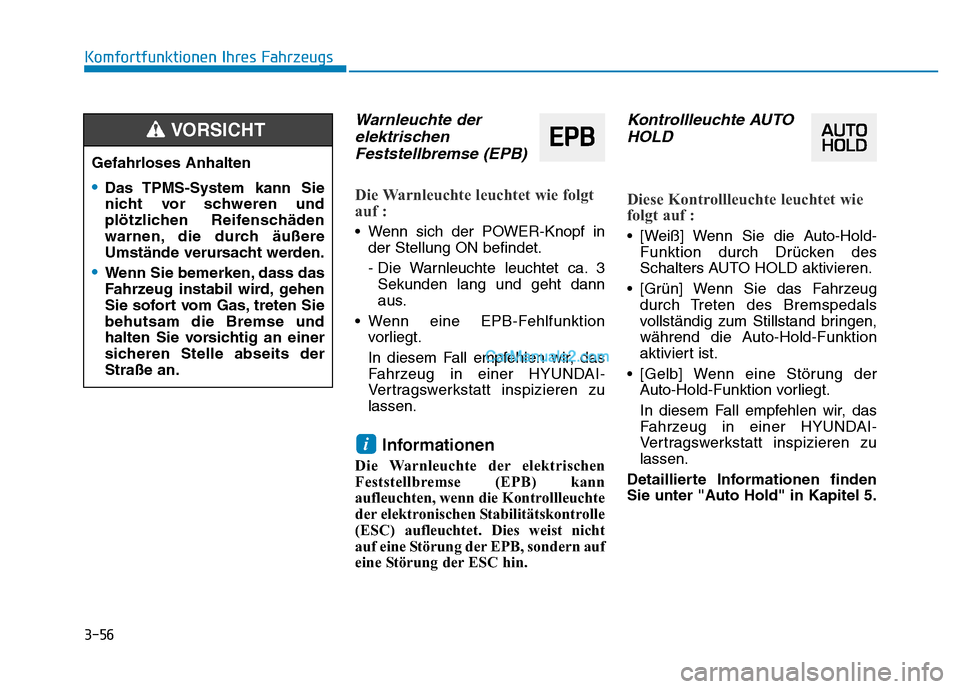 Hyundai Ioniq 2018 Betriebsanleitung (in German) 3-56
Komfortfunktionen Ihres Fahrzeugs
Warnleuchte derelektrischenFeststellbremse (EPB)
Die Warnleuchte leuchtet wie folgt
auf :
• Wenn sich der POWER-Knopf in
der Stellung ON befindet.
- Die Warnle Hyundai Ioniq 2018 Betriebsanleitung (in German) 3-56
Komfortfunktionen Ihres Fahrzeugs
Warnleuchte derelektrischenFeststellbremse (EPB)
Die Warnleuchte leuchtet wie folgt
auf :
• Wenn sich der POWER-Knopf in
der Stellung ON befindet.
- Die Warnle
