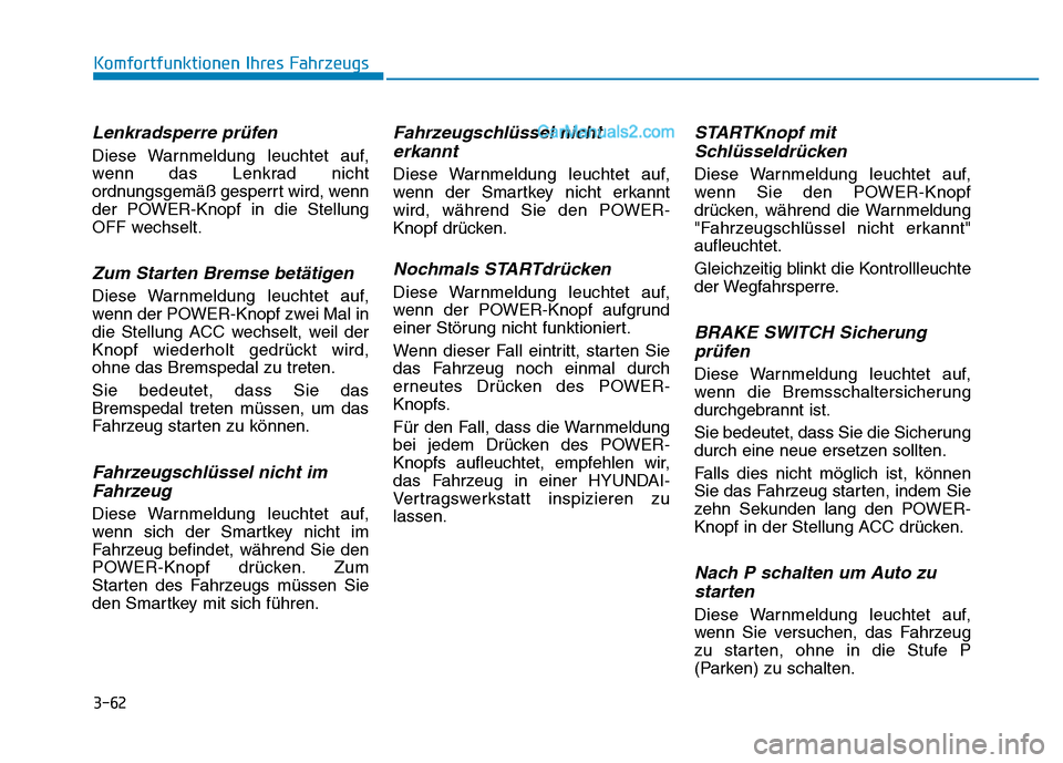 Hyundai Ioniq 2018 Betriebsanleitung (in German) 3-62
Komfortfunktionen Ihres Fahrzeugs
Lenkradsperre prüfen
Diese Warnmeldung leuchtet auf,
wenn das Lenkrad nicht
ordnungsgemäß gesperrt wird, wenn
der POWER-Knopf in die Stellung
OFF wechselt.
Zu Hyundai Ioniq 2018 Betriebsanleitung (in German) 3-62
Komfortfunktionen Ihres Fahrzeugs
Lenkradsperre prüfen
Diese Warnmeldung leuchtet auf,
wenn das Lenkrad nicht
ordnungsgemäß gesperrt wird, wenn
der POWER-Knopf in die Stellung
OFF wechselt.
Zu