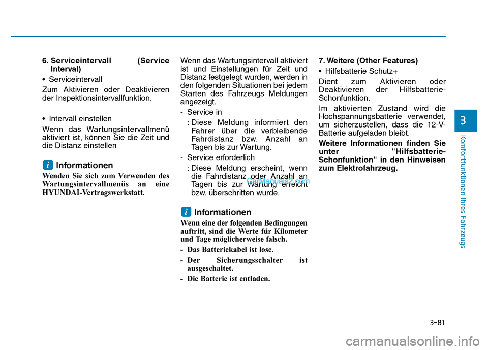 Hyundai Ioniq 2018 Betriebsanleitung (in German) 3-81
Komfortfunktionen Ihres Fahrzeugs
3
6. Serviceintervall (ServiceInterval)
• Serviceintervall
Zum Aktivieren oder Deaktivieren
der Inspektionsintervallfunktion.
• Intervall einstellen
Wenn das Hyundai Ioniq 2018 Betriebsanleitung (in German) 3-81
Komfortfunktionen Ihres Fahrzeugs
3
6. Serviceintervall (ServiceInterval)
• Serviceintervall
Zum Aktivieren oder Deaktivieren
der Inspektionsintervallfunktion.
• Intervall einstellen
Wenn das