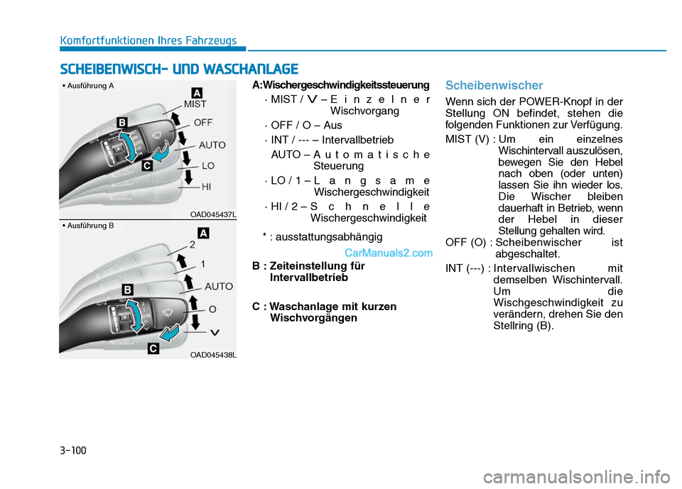Hyundai Ioniq 2018 Betriebsanleitung (in German) 3-100
Komfortfunktionen Ihres FahrzeugsA:Wischergeschwindigkeitssteuerung· MIST /
V– EinzelnerWischvorgang
· OFF / O – Aus
· INT / --- – Intervallbetrieb AUTO – Automatische Steuerung
· L Hyundai Ioniq 2018 Betriebsanleitung (in German) 3-100
Komfortfunktionen Ihres FahrzeugsA:Wischergeschwindigkeitssteuerung· MIST /
V– EinzelnerWischvorgang
· OFF / O – Aus
· INT / --- – Intervallbetrieb AUTO – Automatische Steuerung
· L