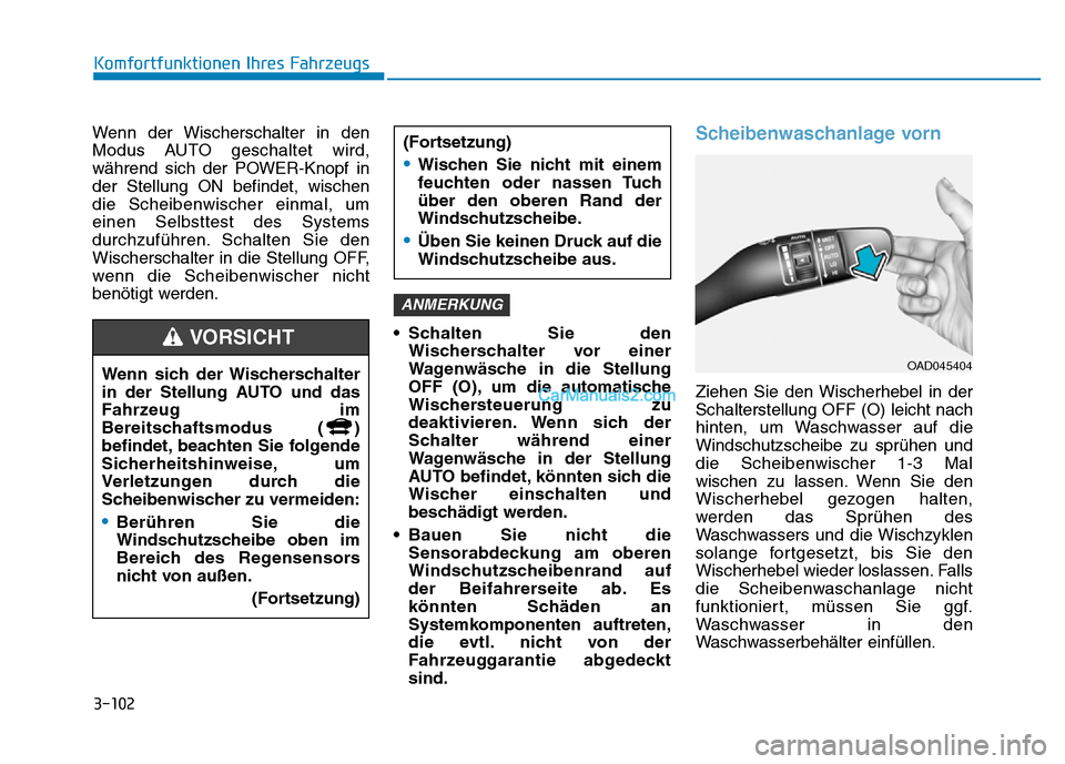 Hyundai Ioniq 2018 Betriebsanleitung (in German) 3-102
Komfortfunktionen Ihres Fahrzeugs
Wenn der Wischerschalter in den
Modus AUTO geschaltet wird,
während sich der POWER-Knopf in
der Stellung ON befindet, wischen
die Scheibenwischer einmal, um
ei Hyundai Ioniq 2018 Betriebsanleitung (in German) 3-102
Komfortfunktionen Ihres Fahrzeugs
Wenn der Wischerschalter in den
Modus AUTO geschaltet wird,
während sich der POWER-Knopf in
der Stellung ON befindet, wischen
die Scheibenwischer einmal, um
ei
