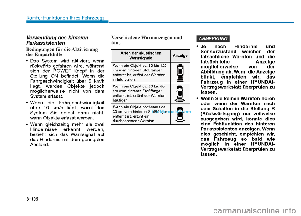 Hyundai Ioniq 2018 Betriebsanleitung (in German) 3-106
Komfortfunktionen Ihres Fahrzeugs
Verwendung des hinterenParkassistenten
Bedingungen für die Aktivierung
der Einparkhilfe
• Das System wird aktiviert, wenn
rückwärts gefahren wird, während Hyundai Ioniq 2018 Betriebsanleitung (in German) 3-106
Komfortfunktionen Ihres Fahrzeugs
Verwendung des hinterenParkassistenten
Bedingungen für die Aktivierung
der Einparkhilfe
• Das System wird aktiviert, wenn
rückwärts gefahren wird, während