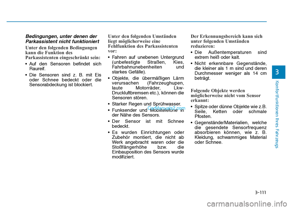 Hyundai Ioniq 2018 Betriebsanleitung (in German) 3-111
Komfortfunktionen Ihres Fahrzeugs
3
Bedingungen, unter denen derParkassistent nicht funktioniert
Unter den folgenden Bedingungen
kann die Funktion des
Parkassistenten eingeschränkt sein:
• Au Hyundai Ioniq 2018 Betriebsanleitung (in German) 3-111
Komfortfunktionen Ihres Fahrzeugs
3
Bedingungen, unter denen derParkassistent nicht funktioniert
Unter den folgenden Bedingungen
kann die Funktion des
Parkassistenten eingeschränkt sein:
• Au