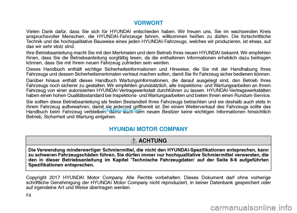 Hyundai Ioniq 2018 Betriebsanleitung (in German) F4
VORWORT
Vielen Dank dafür, dass Sie sich für HYUNDAI entschieden haben. Wir freuen uns, Sie im wachsenden Kreis
anspruchsvoller Menschen, die HYUNDAI-Fahrzeuge fahren, willkommen heißen zu dürf Hyundai Ioniq 2018 Betriebsanleitung (in German) F4
VORWORT
Vielen Dank dafür, dass Sie sich für HYUNDAI entschieden haben. Wir freuen uns, Sie im wachsenden Kreis
anspruchsvoller Menschen, die HYUNDAI-Fahrzeuge fahren, willkommen heißen zu dürf