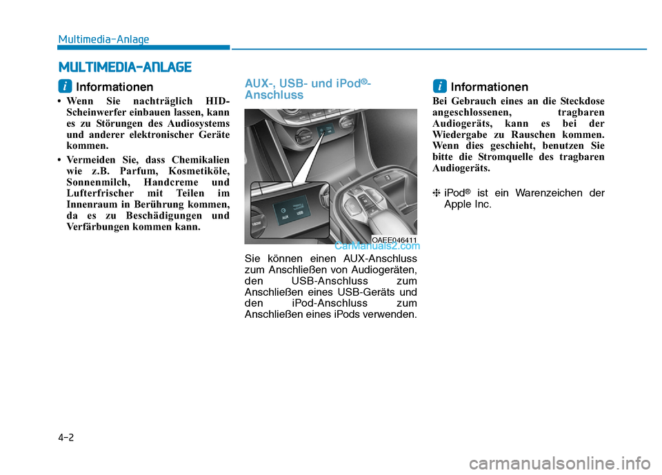 Hyundai Ioniq 2018 Betriebsanleitung (in German) 4-2
Multimedia-Anlage
Informationen
• Wenn Sie nachträglich HID-Scheinwerfer einbauen lassen, kann
es zu Störungen des Audiosystems
und anderer elektronischer Geräte
kommen.
• Vermeiden Sie, d Hyundai Ioniq 2018 Betriebsanleitung (in German) 4-2
Multimedia-Anlage
Informationen
• Wenn Sie nachträglich HID-Scheinwerfer einbauen lassen, kann
es zu Störungen des Audiosystems
und anderer elektronischer Geräte
kommen.
• Vermeiden Sie, d