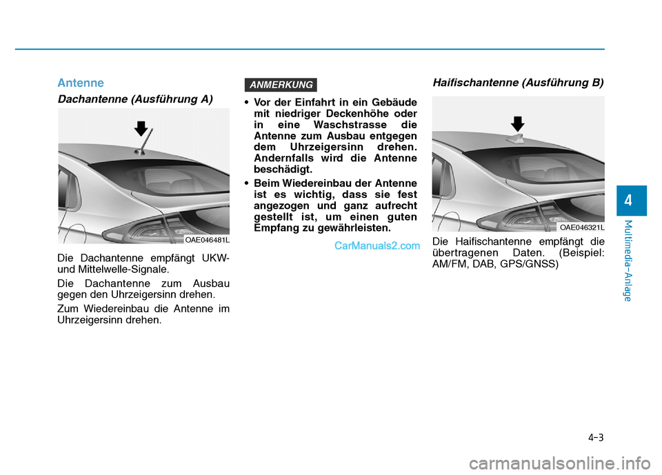 Hyundai Ioniq 2018 Betriebsanleitung (in German) 4-3
Multimedia-Anlage
4
Antenne
Dachantenne (Ausführung A)
Die Dachantenne empfängt UKW-
und Mittelwelle-Signale.
Die Dachantenne zum Ausbau
gegen den Uhrzeigersinn drehen.
Zum Wiedereinbau die Ant Hyundai Ioniq 2018 Betriebsanleitung (in German) 4-3
Multimedia-Anlage
4
Antenne
Dachantenne (Ausführung A)
Die Dachantenne empfängt UKW-
und Mittelwelle-Signale.
Die Dachantenne zum Ausbau
gegen den Uhrzeigersinn drehen.
Zum Wiedereinbau die Ant
