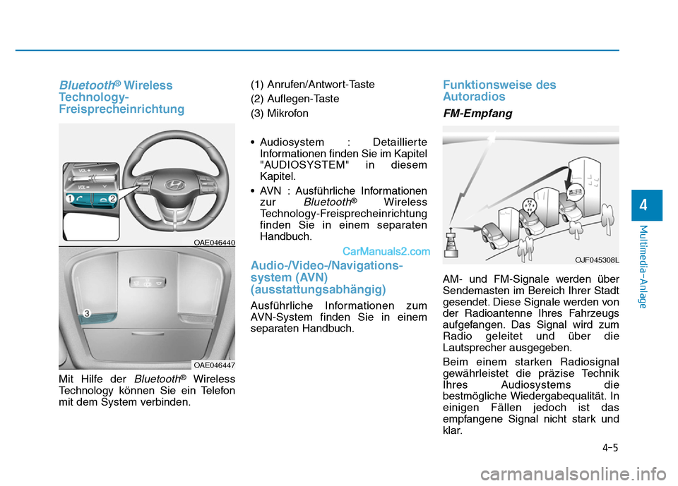 Hyundai Ioniq 2018 Betriebsanleitung (in German) Bluetooth®Wireless
Technology-
Freisprecheinrichtung
Mit Hilfe der Bluetooth®Wireless
Technology können Sie ein Telefon
mit dem System verbinden. (1) Anrufen/Antwort-Taste
(2) Auflegen-Taste
(3) Mi Hyundai Ioniq 2018 Betriebsanleitung (in German) Bluetooth®Wireless
Technology-
Freisprecheinrichtung
Mit Hilfe der Bluetooth®Wireless
Technology können Sie ein Telefon
mit dem System verbinden. (1) Anrufen/Antwort-Taste
(2) Auflegen-Taste
(3) Mi