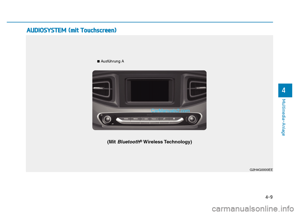 Hyundai Ioniq 2018 Betriebsanleitung (in German) 4-9
Multimedia-Anlage
4
AUDIOSYSTEM (mit Touchscreen)
G2H4G0002EEG2H4G0000EE
■
Ausführung A
(Mit Bluetooth®Wireless Technology) Hyundai Ioniq 2018 Betriebsanleitung (in German) 4-9
Multimedia-Anlage
4
AUDIOSYSTEM (mit Touchscreen)
G2H4G0002EEG2H4G0000EE
■
Ausführung A
(Mit Bluetooth®Wireless Technology)