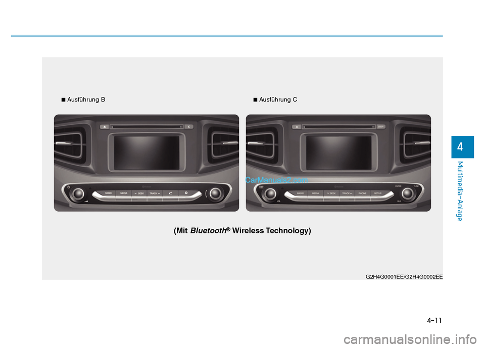 Hyundai Ioniq 2018 Betriebsanleitung (in German) 4-11
Multimedia-Anlage
4
G2H4G0001EE/G2H4G0002EE
■ Ausführung B
(Mit Bluetooth®Wireless Technology)
■ Ausführung C Hyundai Ioniq 2018 Betriebsanleitung (in German) 4-11
Multimedia-Anlage
4
G2H4G0001EE/G2H4G0002EE
■ Ausführung B
(Mit Bluetooth®Wireless Technology)
■ Ausführung C