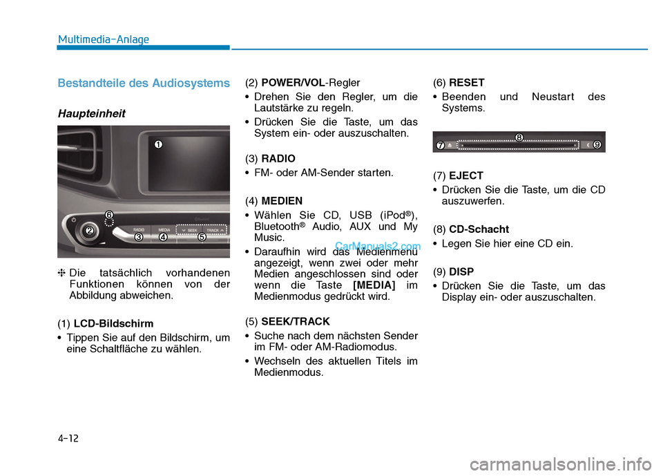 Hyundai Ioniq 2018 Betriebsanleitung (in German) 4-12
Multimedia-Anlage
Bestandteile des Audiosystems
Haupteinheit
❈Die tatsächlich vorhandenen
Funktionen können von der
Abbildung abweichen.
(1) LCD-Bildschirm
• Tippen Sie auf den Bildschirm Hyundai Ioniq 2018 Betriebsanleitung (in German) 4-12
Multimedia-Anlage
Bestandteile des Audiosystems
Haupteinheit
❈Die tatsächlich vorhandenen
Funktionen können von der
Abbildung abweichen.
(1) LCD-Bildschirm
• Tippen Sie auf den Bildschirm
