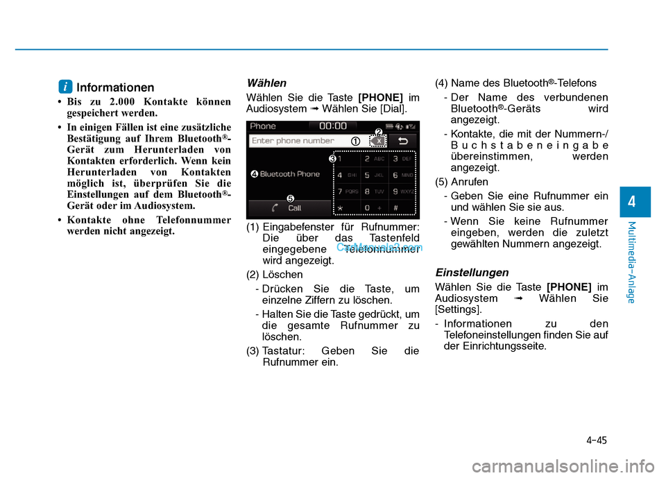 Hyundai Ioniq 2018  Betriebsanleitung (in German) 4-45
Multimedia-Anlage 
4
Informationen
• Bis zu 2.000 Kontakte könnengespeichert werden.
• In einigen Fällen ist eine zusätzliche Bestätigung auf Ihrem Bluetooth
®-
Gerät zum Herunterladen 