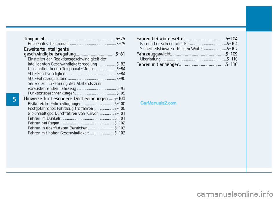 Hyundai Ioniq 2018  Betriebsanleitung (in German) 5
Tempomat ..............................................................5-75
Betrieb des Tempomats .................................................5-75
Erweiterte intelligente 
geschwindigkeitsregel