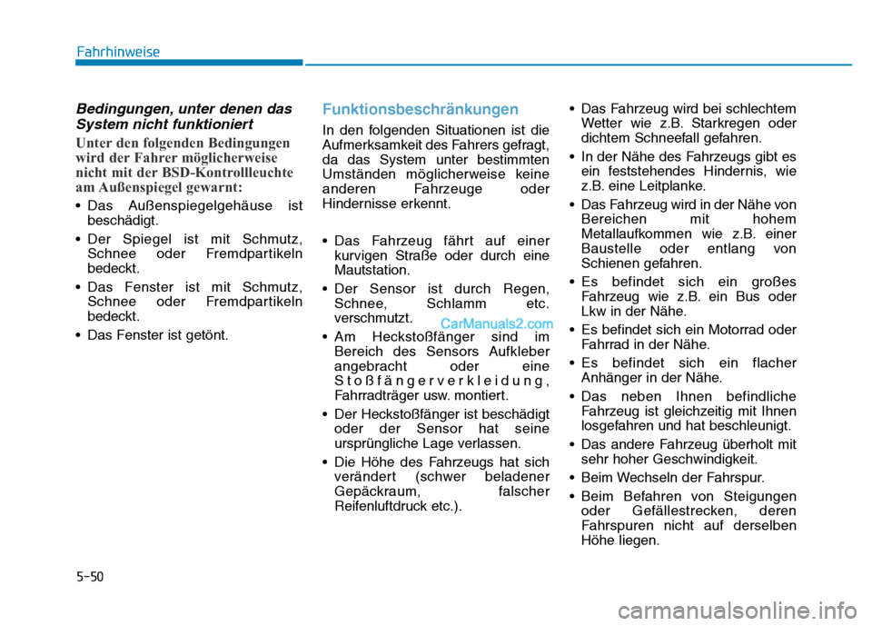 Hyundai Ioniq 2018 Betriebsanleitung (in German) 5-50
Fahrhinweise
Bedingungen, unter denen dasSystem nicht funktioniert
Unter den folgenden Bedingungen
wird der Fahrer möglicherweise
nicht mit der BSD-Kontrollleuchte
am Außenspiegel gewarnt:
†Hyundai Ioniq 2018 Betriebsanleitung (in German) 5-50
Fahrhinweise
Bedingungen, unter denen dasSystem nicht funktioniert
Unter den folgenden Bedingungen
wird der Fahrer möglicherweise
nicht mit der BSD-Kontrollleuchte
am Außenspiegel gewarnt:
â€