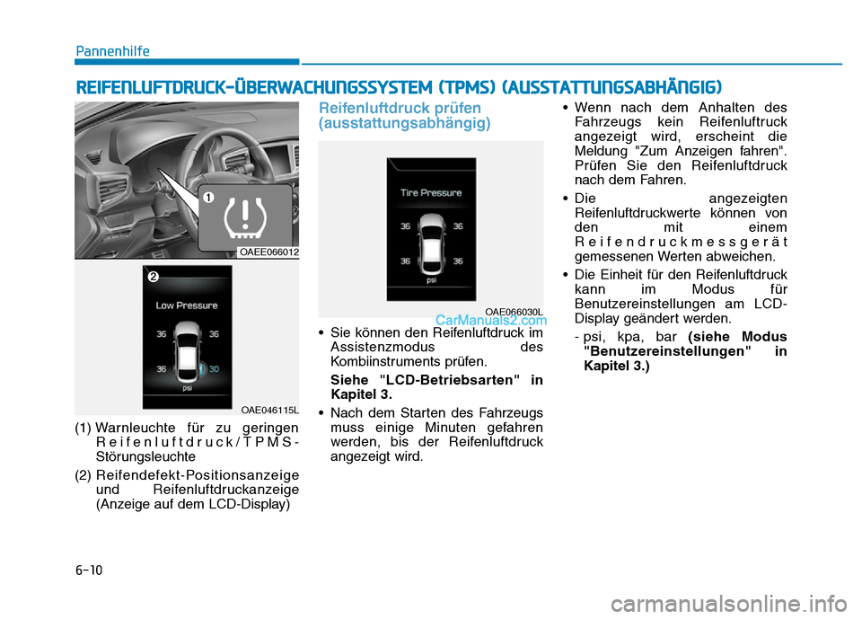 Hyundai Ioniq 2018 Betriebsanleitung (in German) 6-10
(1) Warnleuchte für zu geringen
Reifenluftdruck/TPMS-
Störungsleuchte
(2) Reifendefekt-Positionsanzeige
und Reifenluftdruckanzeige
(Anzeige auf dem LCD-Display)
Reifenluftdruck prüfen
(aussta Hyundai Ioniq 2018 Betriebsanleitung (in German) 6-10
(1) Warnleuchte für zu geringen
Reifenluftdruck/TPMS-
Störungsleuchte
(2) Reifendefekt-Positionsanzeige
und Reifenluftdruckanzeige
(Anzeige auf dem LCD-Display)
Reifenluftdruck prüfen
(aussta
