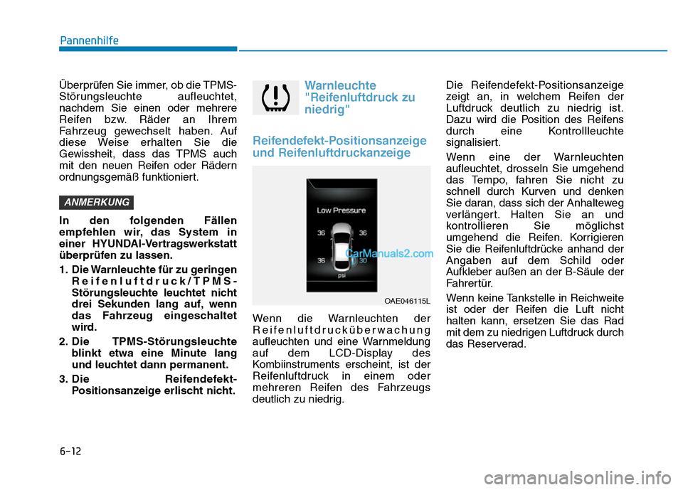 Hyundai Ioniq 2018 Betriebsanleitung (in German) 6-12
Pannenhilfe
Überprüfen Sie immer, ob die TPMS-
Störungsleuchte aufleuchtet,
nachdem Sie einen oder mehrere
Reifen bzw. Räder an Ihrem
Fahrzeug gewechselt haben. Auf
diese Weise erhalten Sie d Hyundai Ioniq 2018 Betriebsanleitung (in German) 6-12
Pannenhilfe
Überprüfen Sie immer, ob die TPMS-
Störungsleuchte aufleuchtet,
nachdem Sie einen oder mehrere
Reifen bzw. Räder an Ihrem
Fahrzeug gewechselt haben. Auf
diese Weise erhalten Sie d