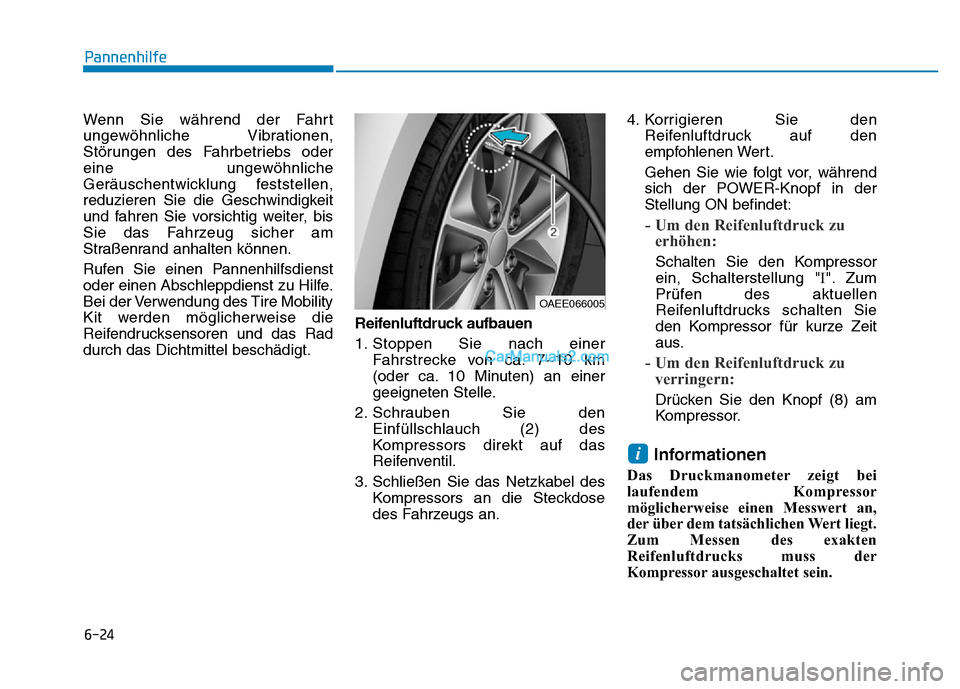 Hyundai Ioniq 2018  Betriebsanleitung (in German) 6-24
Pannenhilfe
Wenn Sie während der Fahrt
ungewöhnliche Vibrationen,
Störungen des Fahrbetriebs oder
eine ungewöhnliche
Geräuschentwicklung feststellen,
reduzieren Sie die Geschwindigkeit
und f