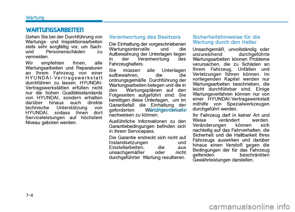 Hyundai Ioniq 2018 Betriebsanleitung (in German) 7-4
Wartung
WARTUNGSARBEITEN
Gehen Sie bei der Durchführung von
Wartungs- und Inspektionsarbeiten
stets sehr sorgfältig vor, um Sach-
und Personenschäden zu
vermeiden.
Wir empfehlen Ihnen, alle
War Hyundai Ioniq 2018 Betriebsanleitung (in German) 7-4
Wartung
WARTUNGSARBEITEN
Gehen Sie bei der Durchführung von
Wartungs- und Inspektionsarbeiten
stets sehr sorgfältig vor, um Sach-
und Personenschäden zu
vermeiden.
Wir empfehlen Ihnen, alle
War