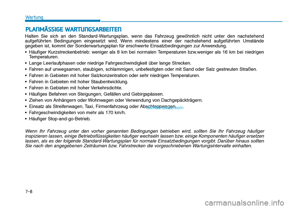 Hyundai Ioniq 2018 Betriebsanleitung (in German) PLANMÄSSIGE WARTUNGSARBEITEN
Halten Sie sich an den Standard-Wartungsplan, wenn das Fahrzeug gewöhnlich nicht unter den nachstehend
aufgeführten Bedingungen eingesetzt wird. Wenn mindestens einer d Hyundai Ioniq 2018 Betriebsanleitung (in German) PLANMÄSSIGE WARTUNGSARBEITEN
Halten Sie sich an den Standard-Wartungsplan, wenn das Fahrzeug gewöhnlich nicht unter den nachstehend
aufgeführten Bedingungen eingesetzt wird. Wenn mindestens einer d