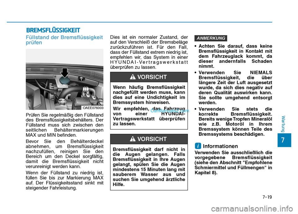 Hyundai Ioniq 2018 Betriebsanleitung (in German) BREMSFLÜSSIGKEIT
Füllstand der Bremsflüssigkeit
prüfen
Prüfen Sie regelmäßig den Füllstand
des Bremsflüssigkeitsbehälters. Der
Füllstand muss sich zwischen den
seitlichen Behältermarkierun Hyundai Ioniq 2018 Betriebsanleitung (in German) BREMSFLÜSSIGKEIT
Füllstand der Bremsflüssigkeit
prüfen
Prüfen Sie regelmäßig den Füllstand
des Bremsflüssigkeitsbehälters. Der
Füllstand muss sich zwischen den
seitlichen Behältermarkierun