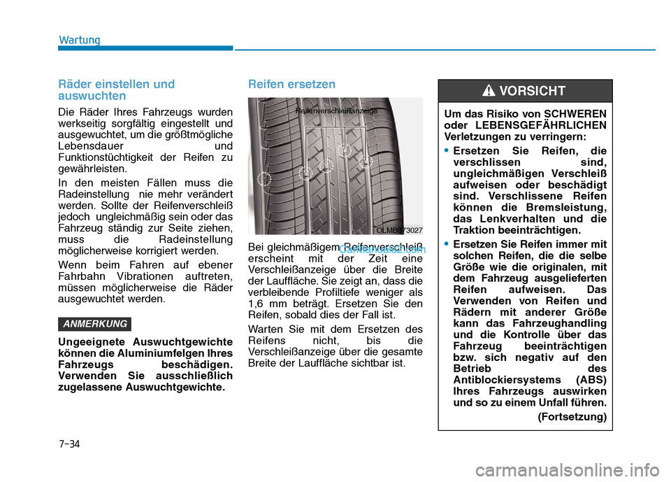 Hyundai Ioniq 2018 Betriebsanleitung (in German) 7-34
Wartung
Räder einstellen und
auswuchten
Die Räder Ihres Fahrzeugs wurden
werkseitig sorgfältig eingestellt und
ausgewuchtet, um die größtmögliche
Lebensdauer und
Funktionstüchtigkeit der Hyundai Ioniq 2018 Betriebsanleitung (in German) 7-34
Wartung
Räder einstellen und
auswuchten
Die Räder Ihres Fahrzeugs wurden
werkseitig sorgfältig eingestellt und
ausgewuchtet, um die größtmögliche
Lebensdauer und
Funktionstüchtigkeit der