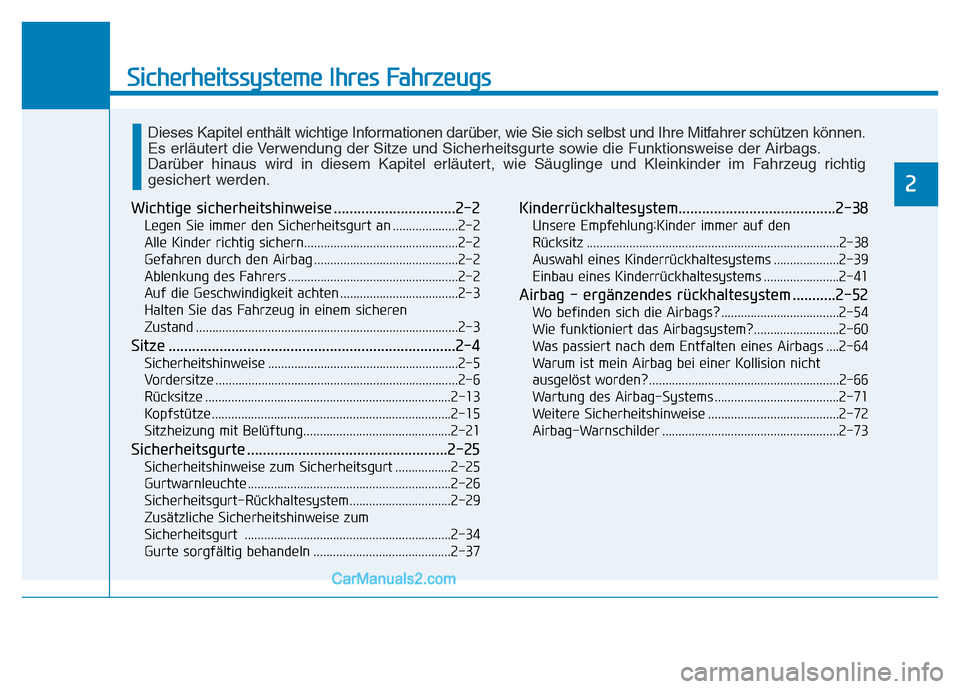 Hyundai Ioniq 2018  Betriebsanleitung (in German) Sicherheitssysteme Ihres Fahrzeugs
2
Wichtige sicherheitshinweise ...............................2-2
Legen Sie immer den Sicherheitsgurt an ....................2-2
Alle Kinder richtig sichern.........