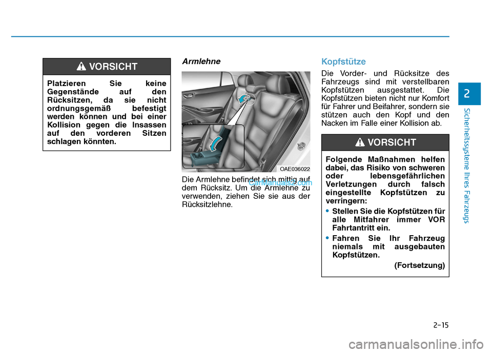Hyundai Ioniq 2018 Betriebsanleitung (in German) 2-15
Sicherheitssysteme Ihres Fahrzeugs
2
Armlehne
Die Armlehne befindet sich mittig auf
dem Rücksitz. Um die Armlehne zu
verwenden, ziehen Sie sie aus der
Rücksitzlehne.
Kopfstütze
Die Vorder- und Hyundai Ioniq 2018 Betriebsanleitung (in German) 2-15
Sicherheitssysteme Ihres Fahrzeugs
2
Armlehne
Die Armlehne befindet sich mittig auf
dem Rücksitz. Um die Armlehne zu
verwenden, ziehen Sie sie aus der
Rücksitzlehne.
Kopfstütze
Die Vorder- und