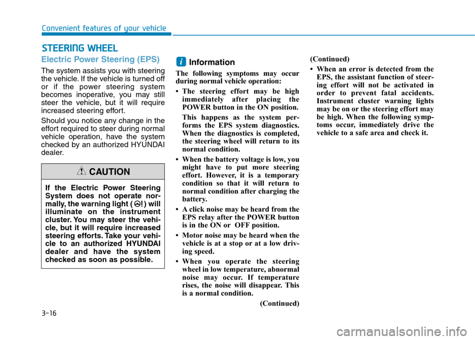 Hyundai Ioniq Electric 2020  Owners Manual 3-16
Convenient features of your vehicle
S ST
TE
EE
ER
RI
IN
NG
G 
 W
WH
HE
EE
EL
L
Electric Power Steering (EPS)
The system assists you with steering
the vehicle. If the vehicle is turned off
or if t