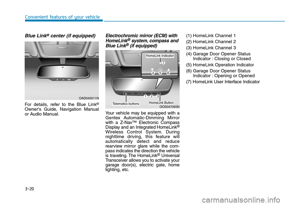 Hyundai Ioniq Electric 2020  Owners Manual 3-20
Convenient features of your vehicle
Blue Link®center (if equipped)
For details, refer to the Blue Link®
Owners Guide, Navigation Manual
or Audio Manual.
Electrochromic mirror (ECM) with
HomeLi